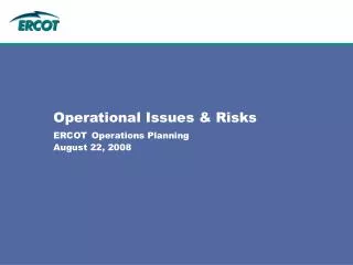 Operational Issues &amp; Risks ERCOT Operations Planning August 22, 2008