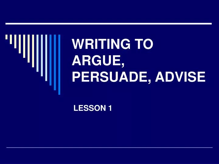 writing to argue persuade advise