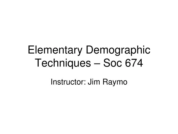 elementary demographic techniques soc 674