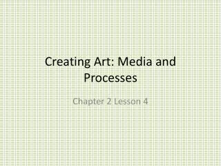 Creating Art: Media and Processes