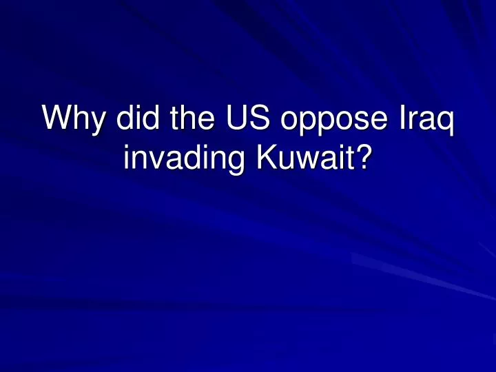 why did the us oppose iraq invading kuwait