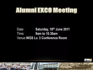 Date: 		Saturday, 18 th June 2011 Time: 		9am to 10.30am Venue: 	WGS Lv. 3 Conference Room