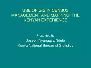 USE OF GIS IN CENSUS MANAGEMENT AND MAPPING: THE KENYAN EXPERIENCE