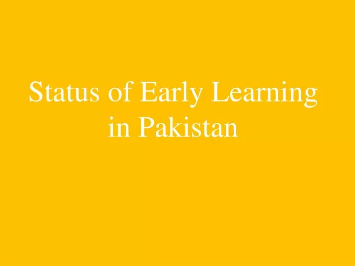 status of early learning in pakistan