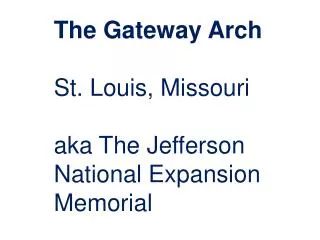 The Gateway Arch St. Louis, Missouri aka The Jefferson National Expansion Memorial
