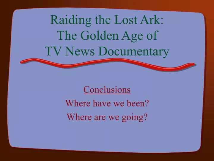 raiding the lost ark the golden age of tv news documentary