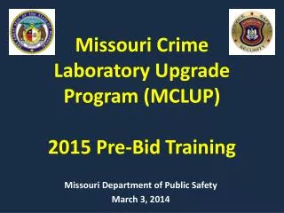 Missouri Crime Laboratory Upgrade Program (MCLUP) 2015 Pre-Bid Training