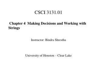 CSCI 3131.01 Chapter 4 Making Decisions and Working with Strings Instructor: Bindra Shrestha