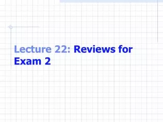 Lecture 22: Reviews for Exam 2
