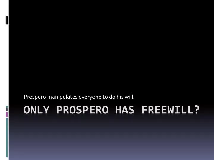 prospero manipulates everyone to do his will
