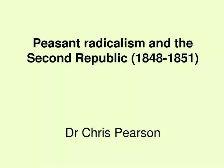 peasant radicalism and the second republic 1848 1851 dr chris pearson