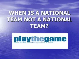 WHEN IS A NATIONAL TEAM NOT A NATIONAL TEAM?