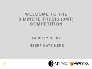 welcome to the 3 minute thesis (3MT) competition Faculty of XX Insert date here