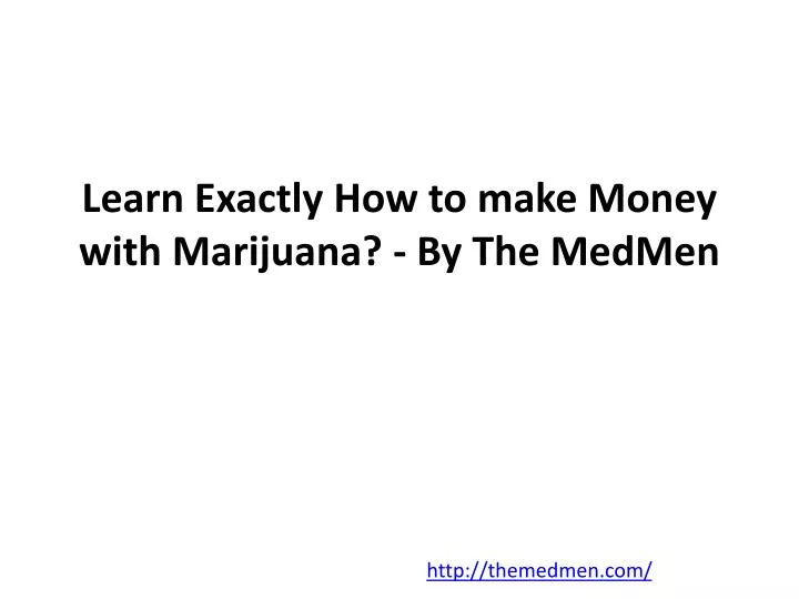 learn exactly how to make money with marijuana by the medmen