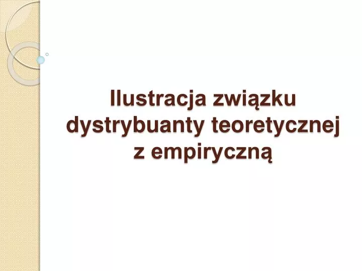 ilustracja zwi zku dystrybuanty teoretycznej z empiryczn