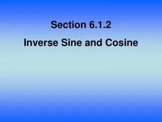 Section 6.1.2 Inverse Sine and Cosine