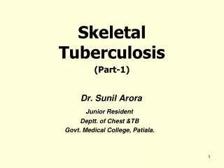 Skeletal Tuberculosis (Part-1) Dr. Sunil Arora Junior Resident