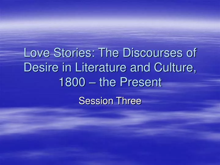love stories the discourses of desire in literature and culture 1800 the present