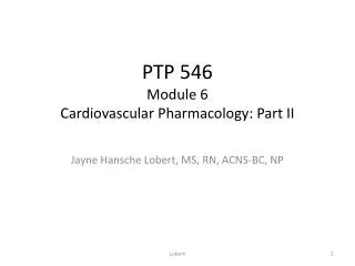 PTP 546 Module 6 Cardiovascular Pharmacology: Part II