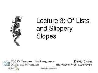 Lecture 3: Of Lists and Slippery Slopes