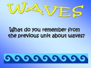 What do you remember from the previous unit about waves?