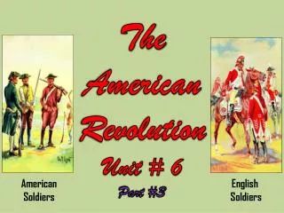 The American Revolution Unit # 6 Part #3