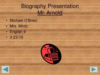 Biography Presentation Mr. Arnold