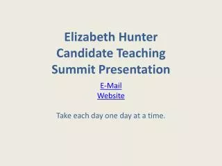 Elizabeth Hunter Candidate Teaching Summit Presentation